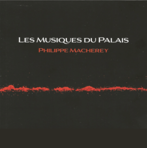 Lire la suite à propos de l’article Philippe Macherey « Les Musiques du Palais » Album